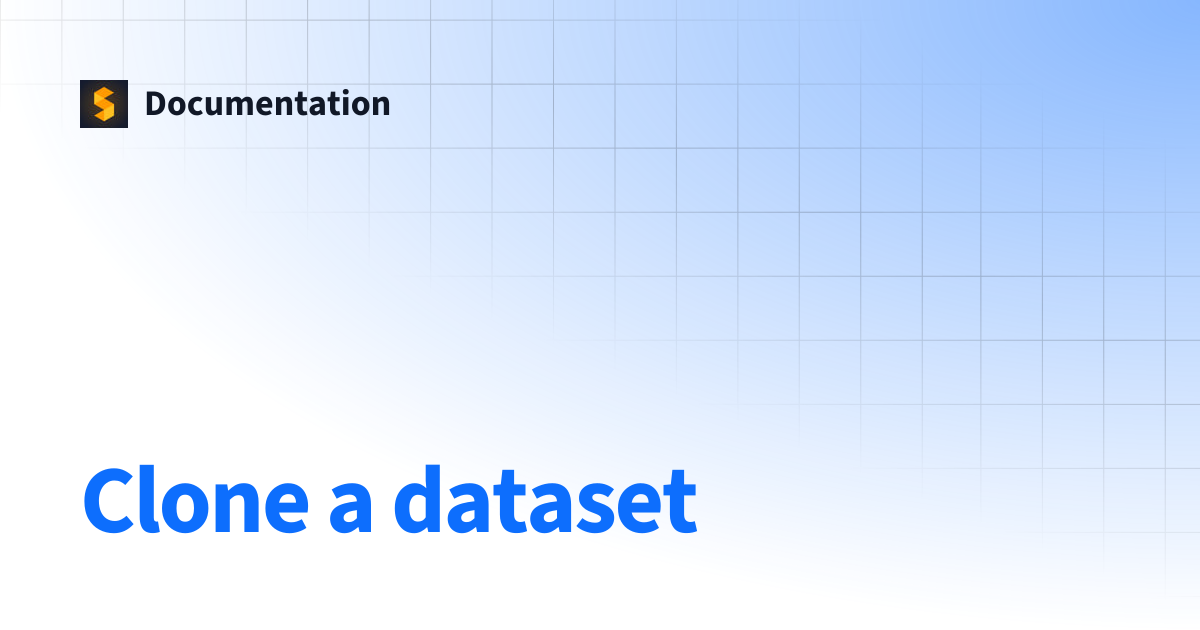 Clone a dataset | Documentation